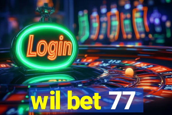 wil bet 77